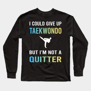 Not A Quitter Taekwondo Tae Kwon Do Taekwon-Do Long Sleeve T-Shirt